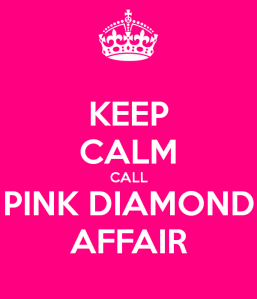 Keep Calm, Call Pink Diamond Affair